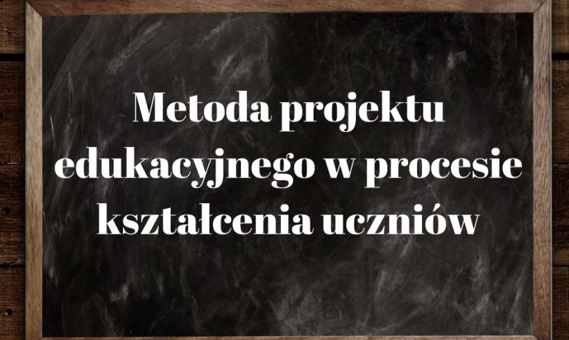 Metoda projektu edukacyjnego w procesie kształcenia uczniów