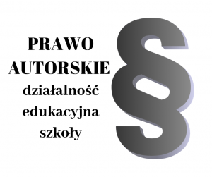 Prawo autorskie a działalność edukacyjna szkoły